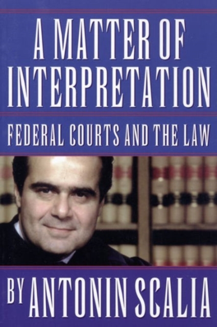 A Matter of Interpretation : Federal Courts and the Law, Paperback / softback Book