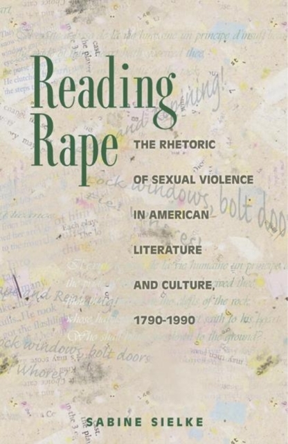 Reading Rape : The Rhetoric of Sexual Violence in American Literature and Culture, 1790-1990, Paperback / softback Book