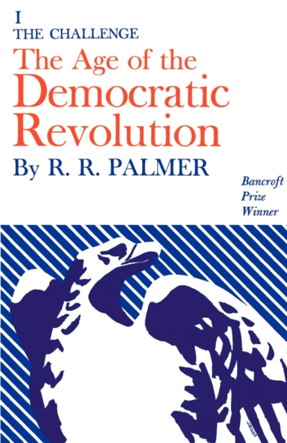 Age of the Democratic Revolution: A Political History of Europe and America, 1760-1800, Volume 1 : The Challenge, Paperback / softback Book