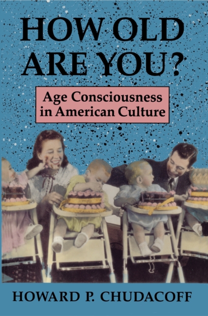 How Old Are You? : Age Consciousness in American Culture, Paperback / softback Book
