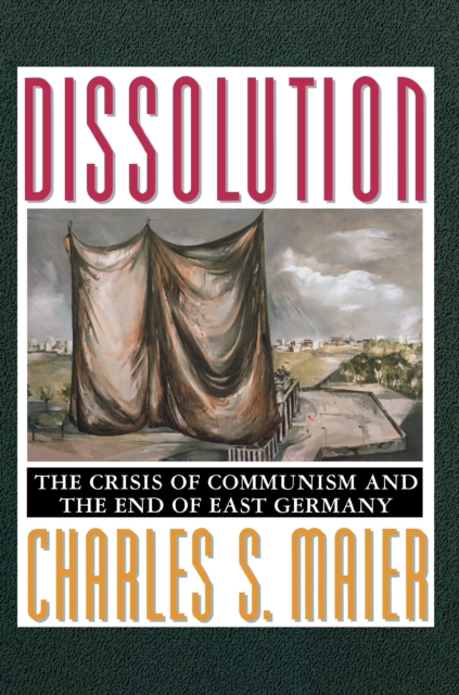 Dissolution : The Crisis of Communism and the End of East Germany, Paperback / softback Book
