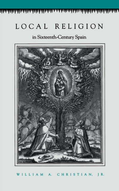 Local Religion in Sixteenth-Century Spain, Paperback / softback Book