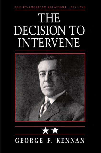 Soviet-American Relations, 1917-1920, Volume II : The Decision to Intervene, Paperback / softback Book