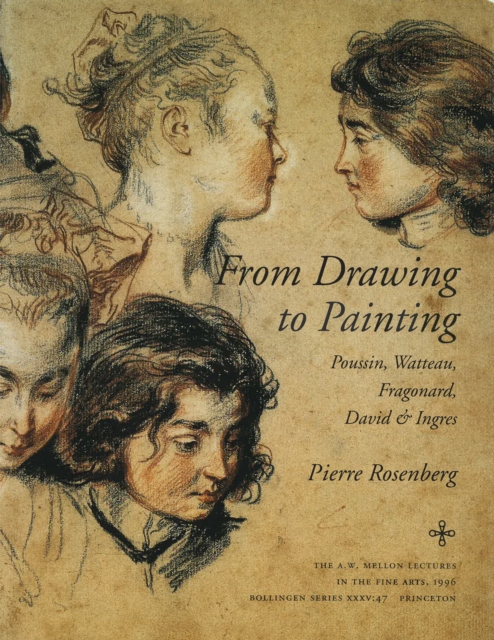 From Drawing to Painting : Poussin, Watteau, Fragonard, David, and Ingres, Hardback Book