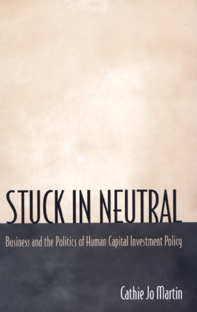 Stuck in Neutral : Business and the Politics of Human Capital Investment Policy, Paperback / softback Book
