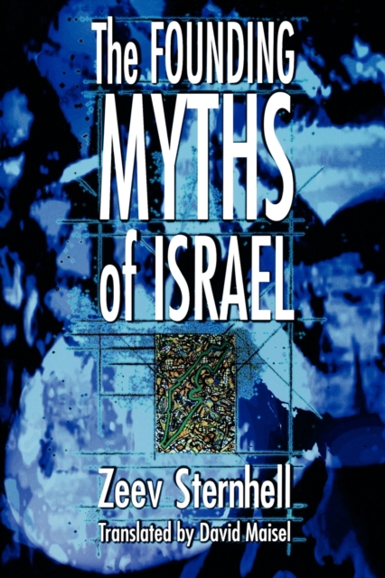 The Founding Myths of Israel : Nationalism, Socialism, and the Making of the Jewish State, Paperback / softback Book