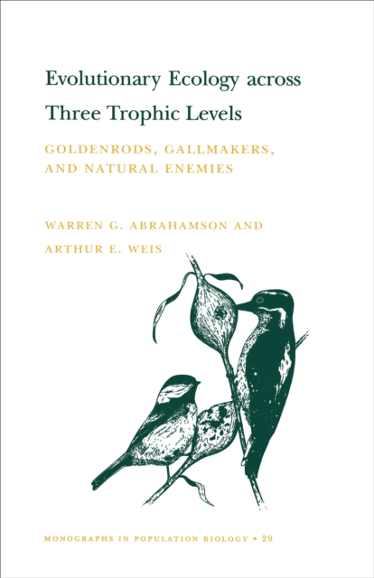 Evolutionary Ecology across Three Trophic Levels : Goldenrods, Gallmakers, and Natural Enemies (MPB-29), Paperback / softback Book