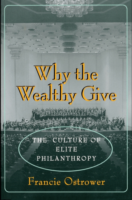 Why the Wealthy Give : The Culture of Elite Philanthropy, Paperback / softback Book