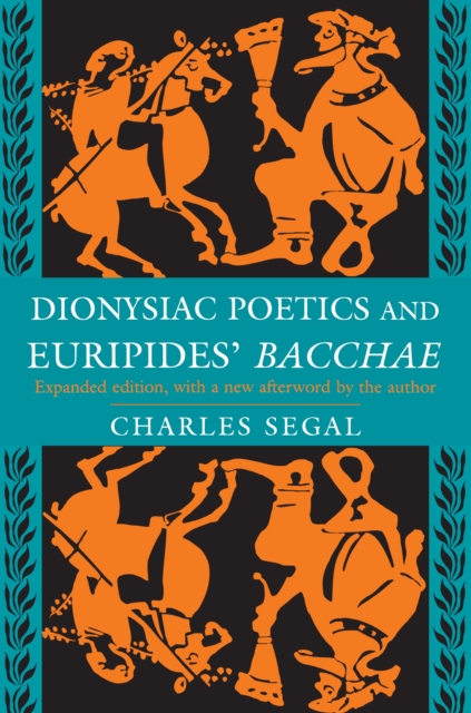 Dionysiac Poetics and Euripides' Bacchae : Expanded Edition, Paperback / softback Book