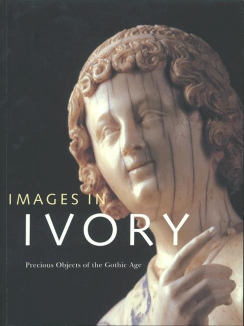 Images in Ivory : Precious Objects of the Gothic Age, Paperback / softback Book