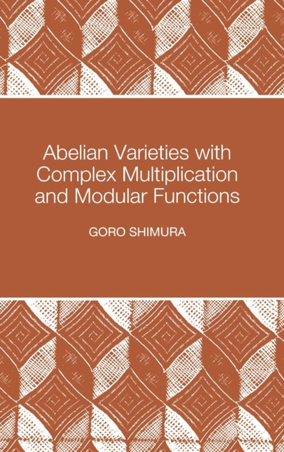Abelian Varieties with Complex Multiplication and Modular Functions : (PMS-46), Hardback Book