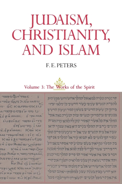 Judaism, Christianity, and Islam: The Classical Texts and Their Interpretation, Volume III : The Works of the Spirit, Paperback / softback Book