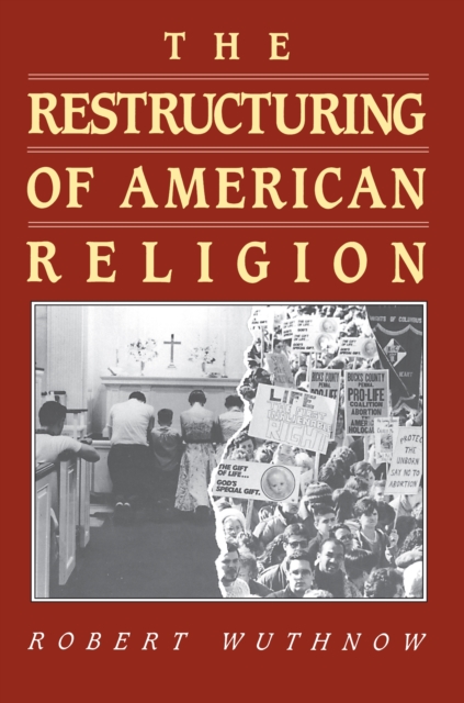 The Restructuring of American Religion : Society and Faith since World War II, Paperback / softback Book