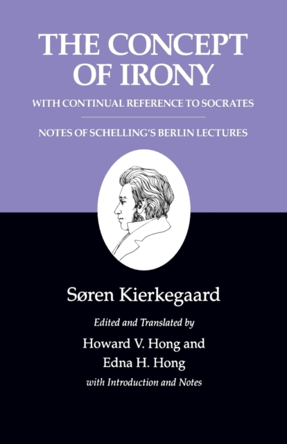 Kierkegaard's Writings, II, Volume 2 : The Concept of Irony, with Continual Reference to Socrates/Notes of Schelling's Berlin Lectures, Paperback / softback Book