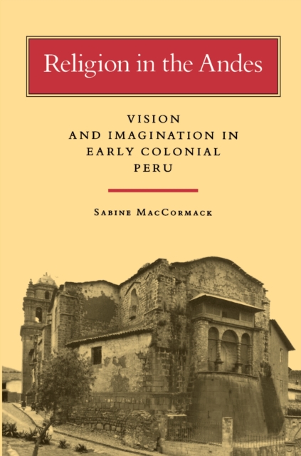 Religion in the Andes : Vision and Imagination in Early Colonial Peru, Paperback / softback Book