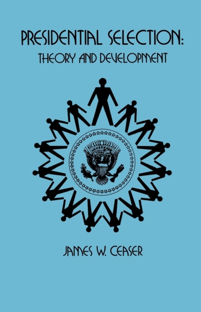 Presidential Selection : Theory and Development, Paperback / softback Book