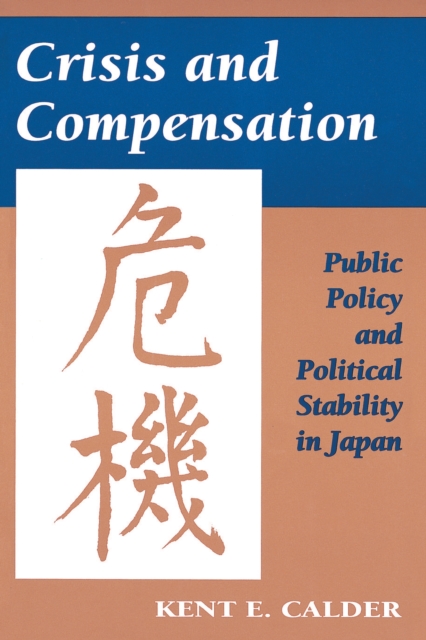 Crisis and Compensation : Public Policy and Political Stability in Japan, Paperback / softback Book