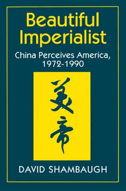 Beautiful Imperialist : China Perceives America, 1972-1990, Paperback / softback Book
