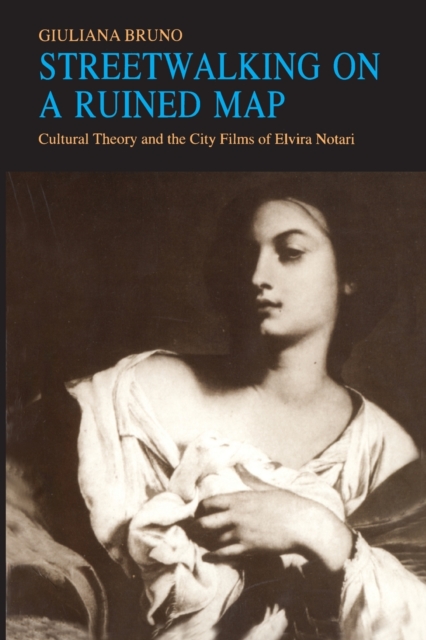 Streetwalking on a Ruined Map : Cultural Theory and the City Films of Elvira Notari, Paperback / softback Book