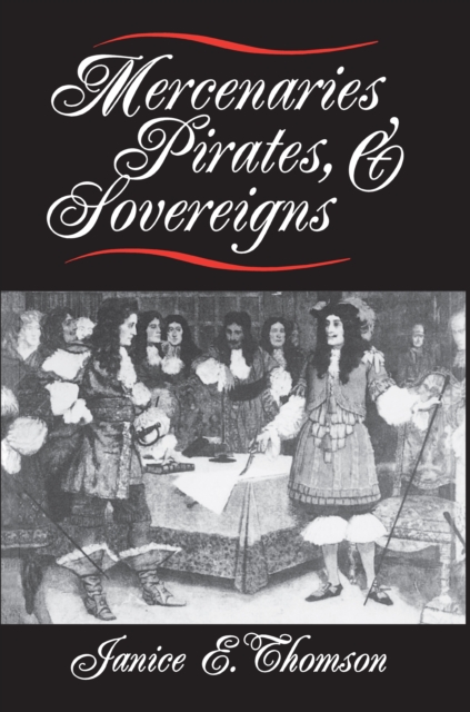 Mercenaries, Pirates, and Sovereigns : State-Building and Extraterritorial Violence in Early Modern Europe, Paperback / softback Book