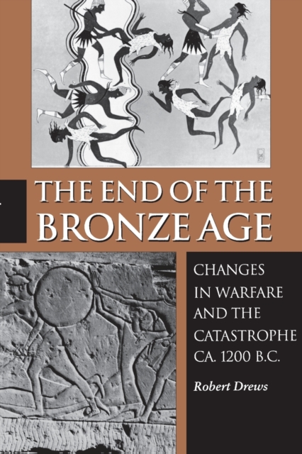 The End of the Bronze Age : Changes in Warfare and the Catastrophe ca. 1200 B.C. - Third Edition, Paperback / softback Book