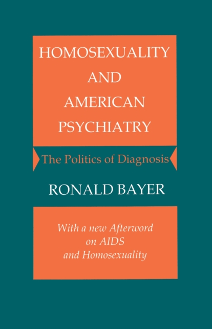 Homosexuality and American Psychiatry : The Politics of Diagnosis, Paperback / softback Book
