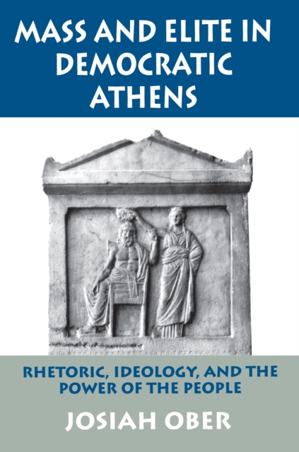 Mass and Elite in Democratic Athens : Rhetoric, Ideology, and the Power of the People, Paperback / softback Book