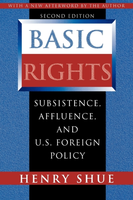 Basic Rights : Subsistence, Affluence, and U.S. Foreign Policy - Second Edition, Paperback / softback Book