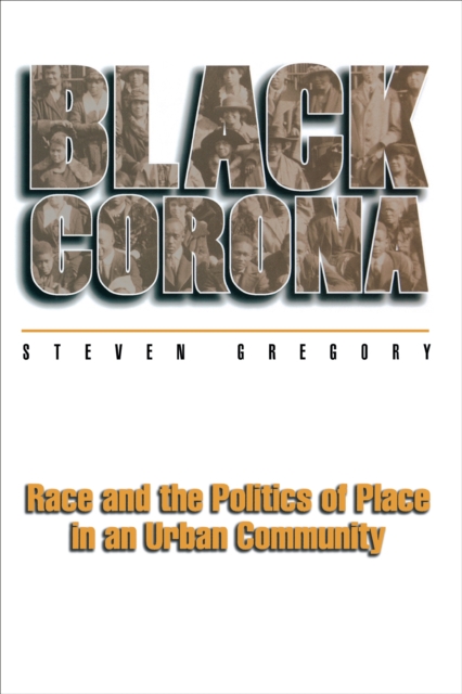 Black Corona : Race and the Politics of Place in an Urban Community, Paperback / softback Book