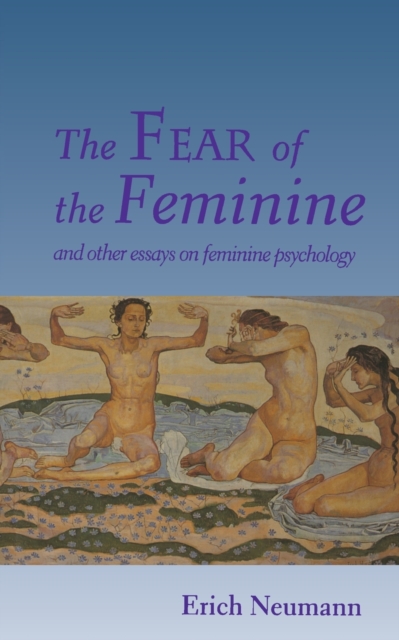 The Fear of the Feminine : And Other Essays on Feminine Psychology, Paperback / softback Book
