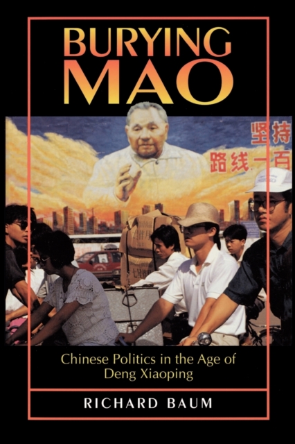 Burying Mao : Chinese Politics in the Age of Deng Xiaoping - Updated Edition, Paperback / softback Book