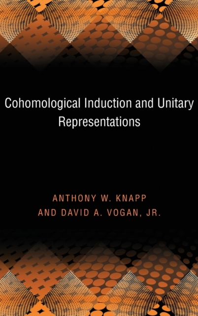 Cohomological Induction and Unitary Representations (PMS-45), Volume 45, Hardback Book