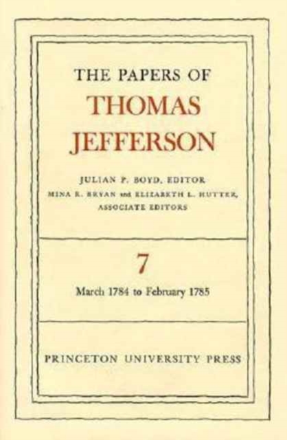 The Papers of Thomas Jefferson, Volume 7 : March 1784 to February 1785, Hardback Book