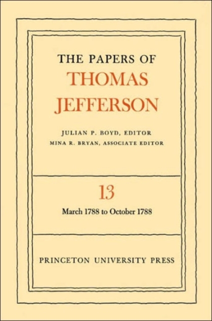 The Papers of Thomas Jefferson, Volume 13 : March 1788 to October 1788, Hardback Book