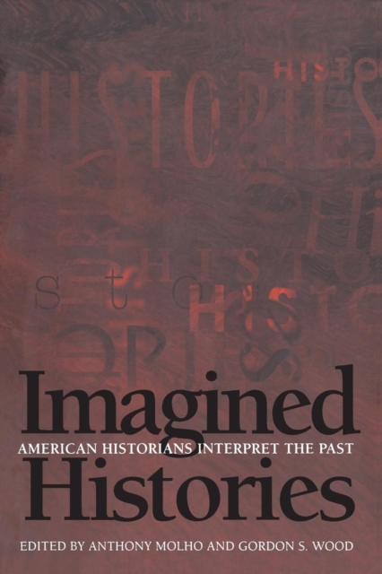 Imagined Histories : American Historians Interpret the Past, Paperback / softback Book