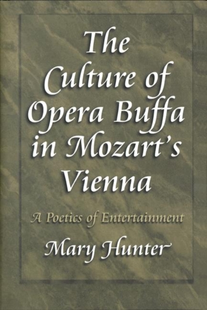 The Culture of Opera Buffa in Mozart's Vienna : A Poetics of Entertainment, Hardback Book