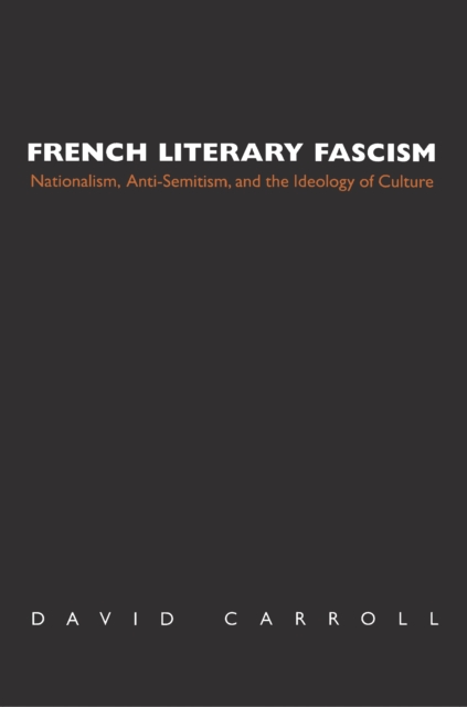 French Literary Fascism : Nationalism, Anti-Semitism, and the Ideology of Culture, Paperback / softback Book