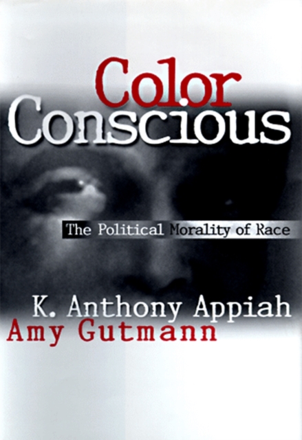 Color Conscious : The Political Morality of Race, Paperback / softback Book