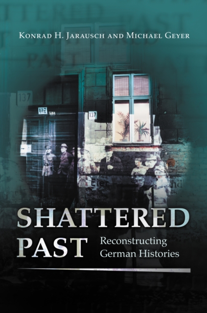 Shattered Past : Reconstructing German Histories, Paperback / softback Book