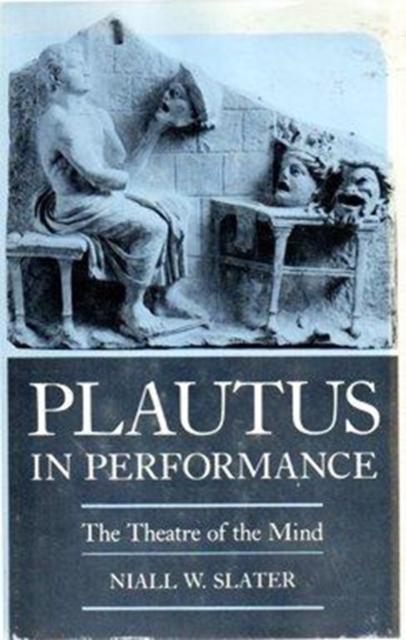 Plautus in Performance : The Theatre of the Mind, Hardback Book