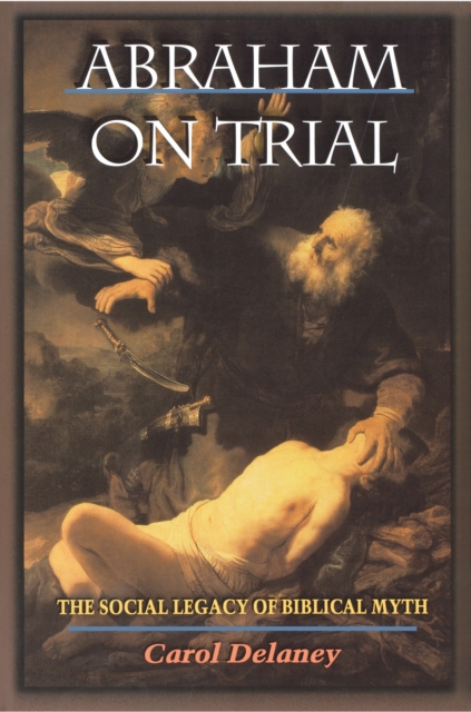 Abraham on Trial : The Social Legacy of Biblical Myth, Paperback / softback Book