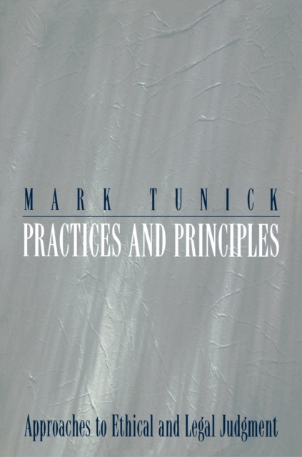 Practices and Principles : Approaches to Ethical and Legal Judgment, Paperback / softback Book