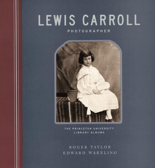 Lewis Carroll, Photographer : The Princeton University Library Albums, Hardback Book