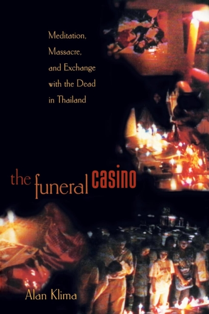 The Funeral Casino : Meditation, Massacre, and Exchange with the Dead in Thailand, Paperback / softback Book