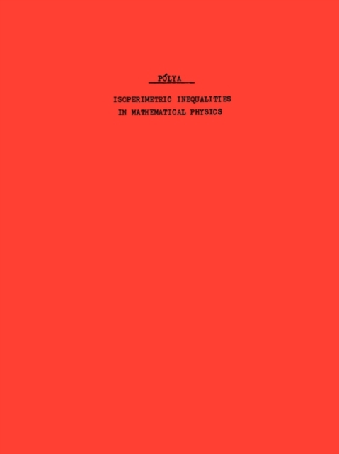 Isoperimetric Inequalities in Mathematical Physics. (AM-27), Volume 27, Paperback / softback Book