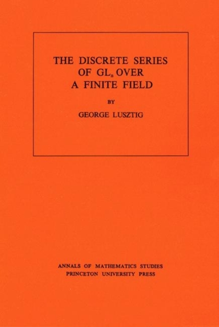 Discrete Series of GLn Over a Finite Field. (AM-81), Volume 81, Paperback / softback Book