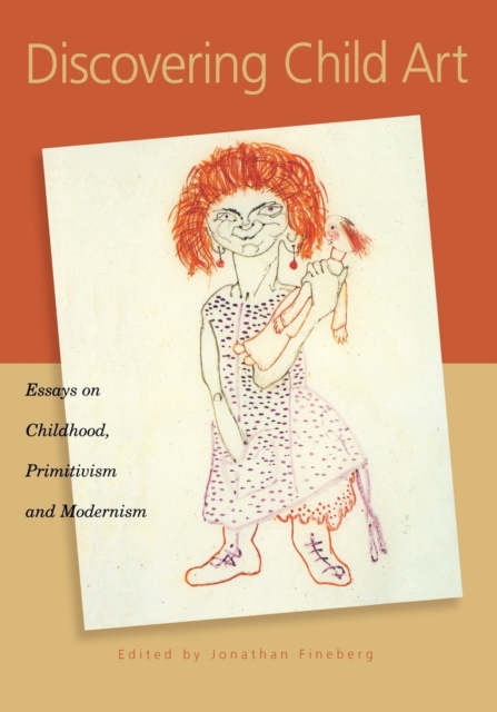Discovering Child Art : Essays on Childhood, Primitivism, and Modernism, Paperback / softback Book