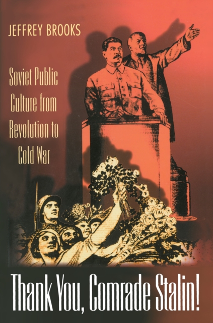 Thank You, Comrade Stalin! : Soviet Public Culture from Revolution to Cold War, Paperback / softback Book