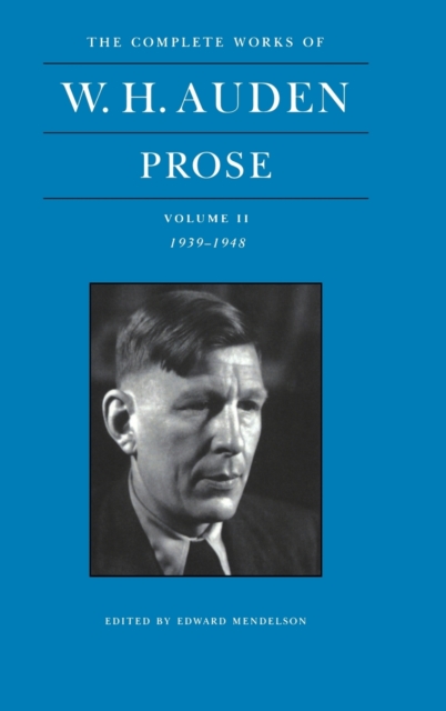 The Complete Works of W. H. Auden: Prose, Volume II : 1939-1948, Hardback Book