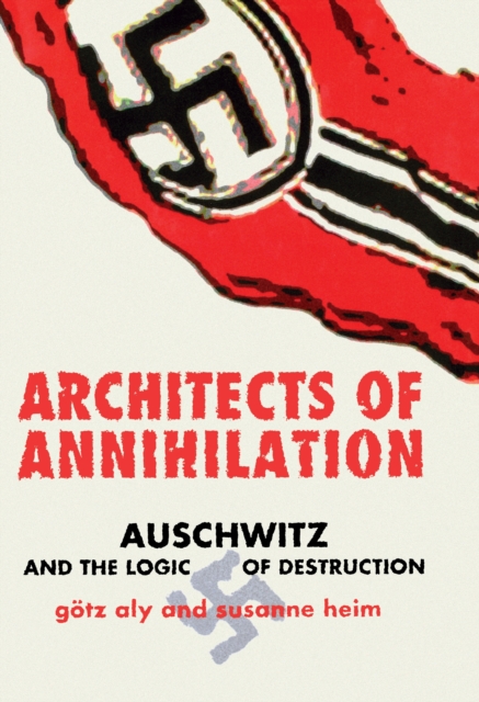 Architects of Annihilation : Auschwitz and the Logic of Destruction, Hardback Book